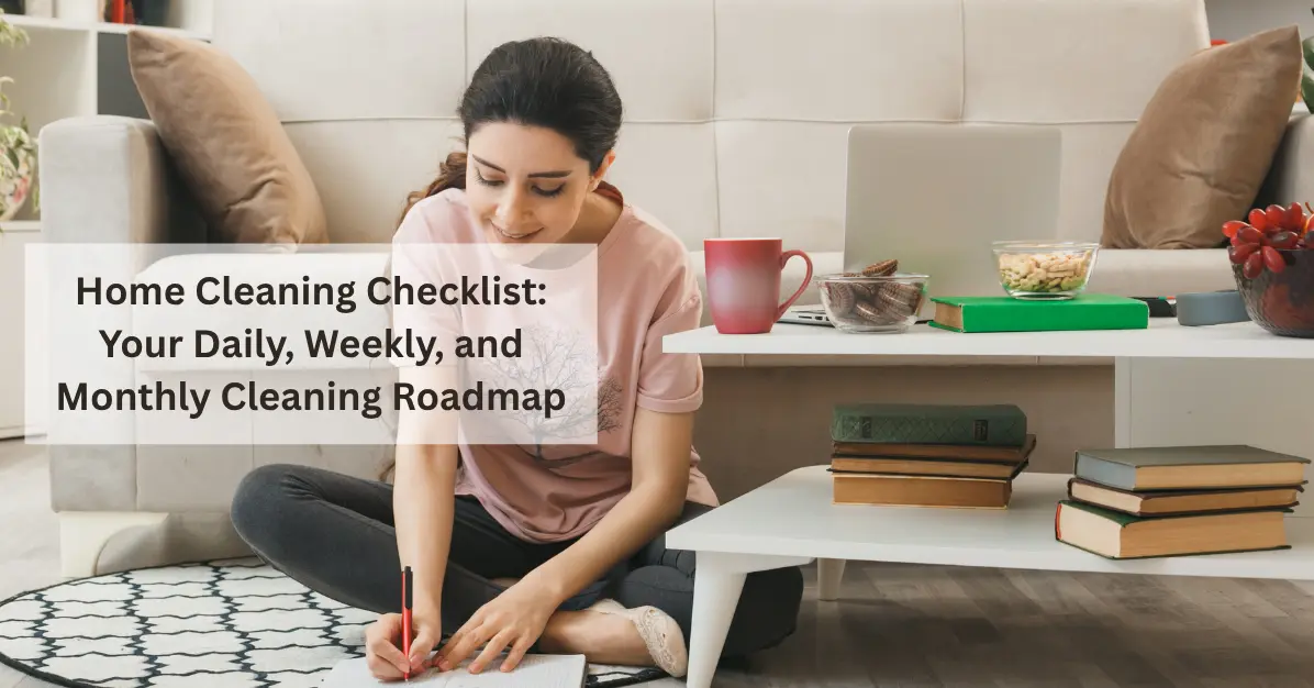 Home Cleaning Checklist: Your Daily, Weekly, and Monthly Cleaning Roadmap